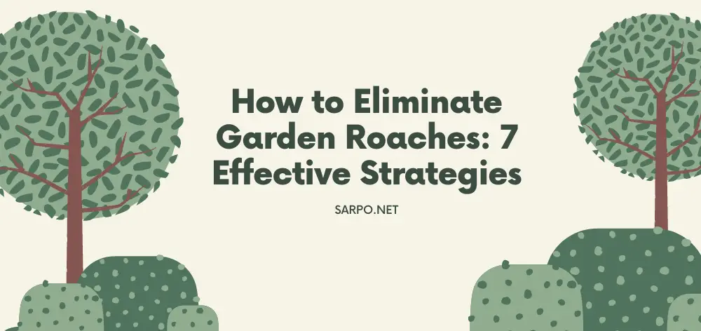 How to Eliminate Garden Roaches: 7 Effective Strategies
