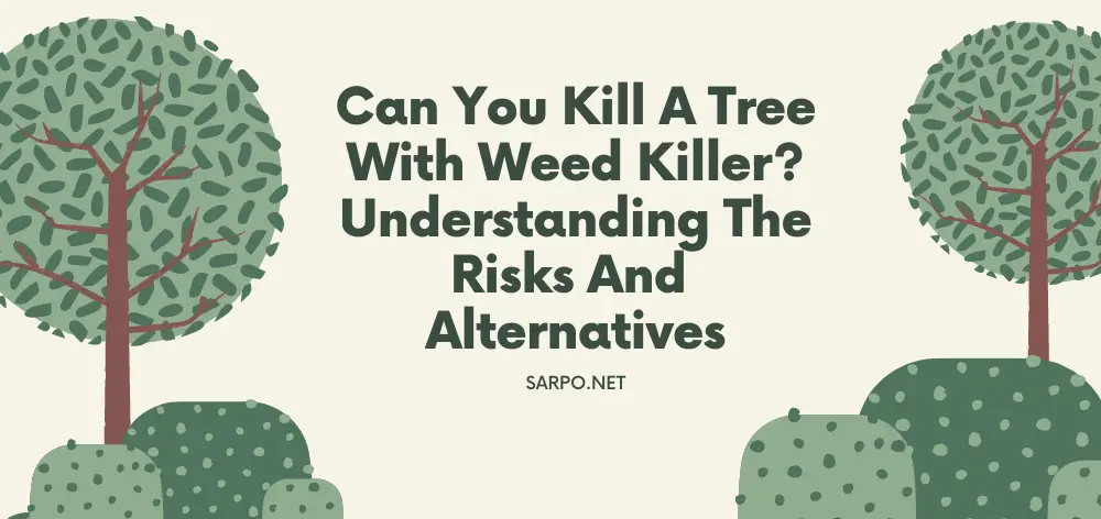 Can You Kill a Tree With Weed Killer